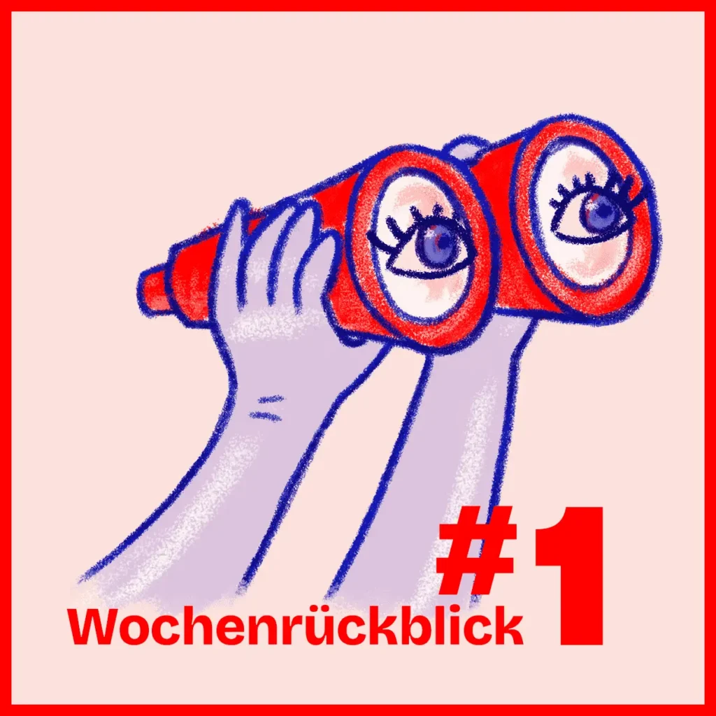 Illustration: Zwei Hände halten ein rot-blau gezeichnetes Fernglas, in dessen Linsen große Augen mit Wimpern sitzen. Rosafarbener Grund, roter Rahmen, Schriftzug „Wochenrückblick" und die Ausgabennummer #1.