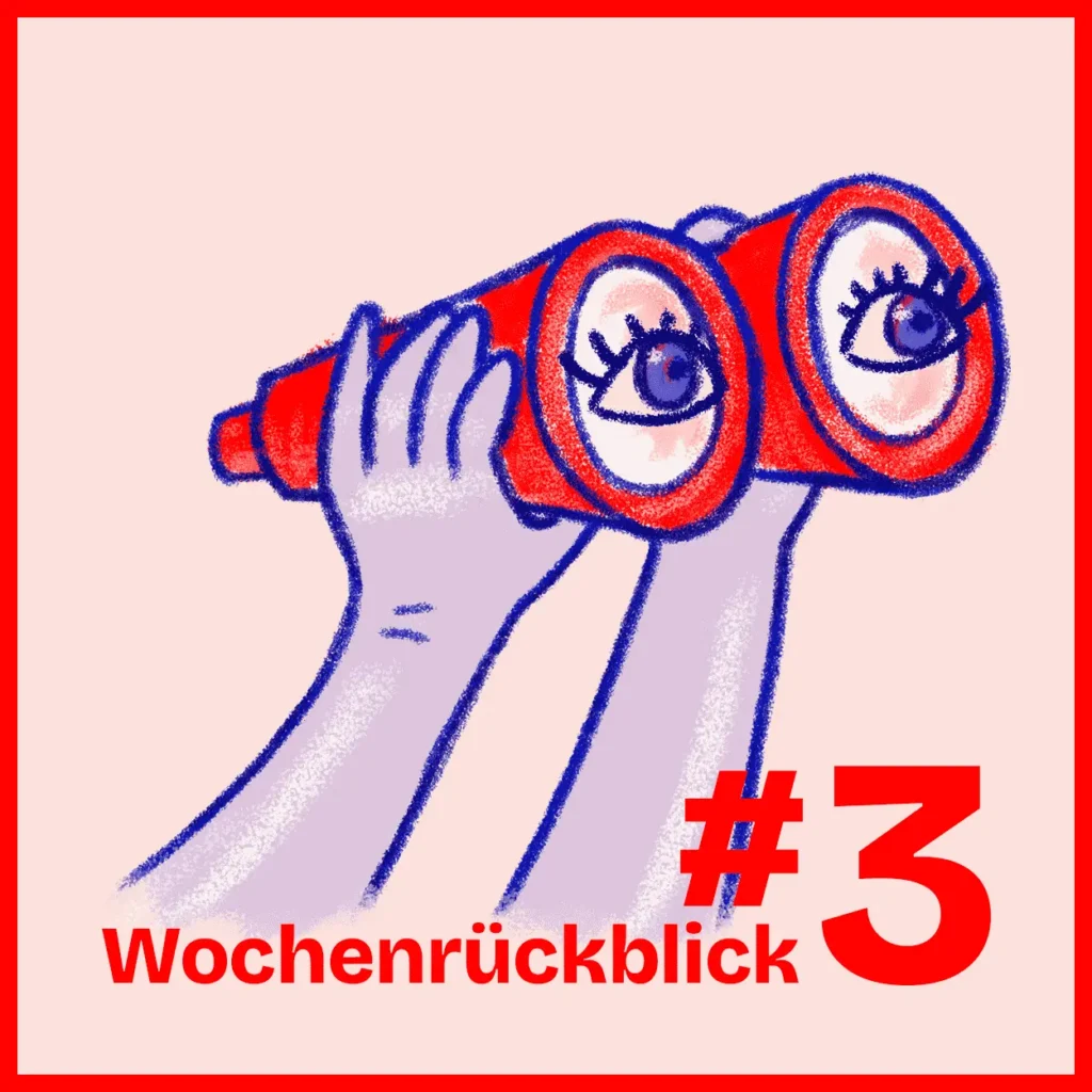 Illustration: Zwei Hände halten ein rot-blau gezeichnetes Fernglas, in dessen Linsen große Augen mit Wimpern sitzen. Rosafarbener Grund, roter Rahmen, Schriftzug „Wochenrückblick" und die Ausgabennummer #3.