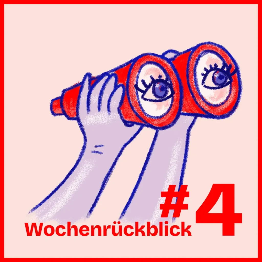 Illustration: Zwei Hände halten ein rot-blau gezeichnetes Fernglas, in dessen Linsen große Augen mit Wimpern sitzen. Rosafarbener Grund, roter Rahmen, Schriftzug „Wochenrückblick" und die Ausgabennummer #4.